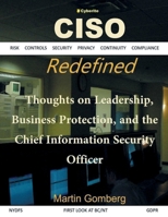 CISO Redefined: Thoughts on Leadership, Business protection and the Chief Information Security Officer 099877510X Book Cover