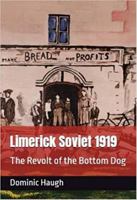 Limerick Soviet 1919: The Revolt of the Bottom Dog 1916090907 Book Cover