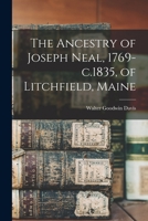 The Ancestry of Joseph Neal, 1769-c.1835, of Litchfield, Maine 1014688183 Book Cover