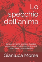 Lo specchio dell'anima: Ognuno di noi ha un animo il cui lato oscuro cerca in tutti i modi di liberarsi dalle catene della razionalit� 1521550212 Book Cover