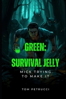 Green Survival Jelly: Mick is lost in the woods he has to make it out, only they wolves know he's there. (Magical Jelly) B0GBCFMQGY Book Cover