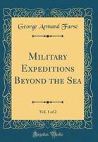 Military Expeditions Beyond the Sea, Vol. 1 of 2 (Classic Reprint) 1527747514 Book Cover