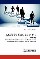 Where the Rocks are in the Pond: Using Critical Race Theory to Access More Equitable Educational Opportunities for African Americans 3844380361 Book Cover