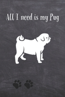 All I need is my Pug: A diary for me and my dogs adventures 165791190X Book Cover
