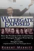 Watergate Exposed: How the President of the United States and the Watergate Burglars Were Set Up As Told to Douglas Caddy, Original Attorney for the Watergate Seven 193629611X Book Cover