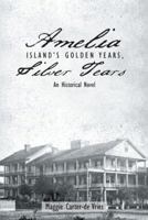 Amelia Island's Golden Years, Silver Tears: An Historical Novel 1496908279 Book Cover