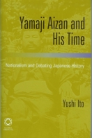 Yamaji Aizan and His Time: Nationalism and Debating Japanese History 1905246161 Book Cover