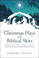 Christmas Plays and Biblical Skits: Dramatic Activities for Church Groups 1512783978 Book Cover