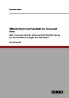 �ffentlichkeit und Publizit�t bei Immanuel Kant: Gibt Immanuel Kant die philosophische Rechtfertigung f�r die Ver�ffentlichungen von WikiLeaks? 365608632X Book Cover