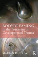 Bodydreaming in the Treatment of Developmental Trauma: An Embodied Therapeutic Approach 0367025949 Book Cover