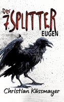 Eugen - Der 7. Splitter: Mystery trifft Horrorthriller - ein Roman, der dich aus dieser Welt reißt. 3384002466 Book Cover