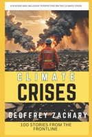 CLIMATE CRISES: 100 STORIES FROM THE FRONTLINE B0CCCMWDF4 Book Cover