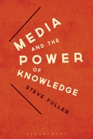 Media and the Power of Knowledge. by Steve Fuller 1780930925 Book Cover