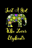 Just A Girl Who Loves Elephants: Elephants Lovers Journal, Notebook And Notepad Cute Gift For Girls And Women 1692478826 Book Cover