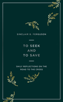 To Seek and to Save: Daily Reflections on the Road to the Cross 1784984450 Book Cover