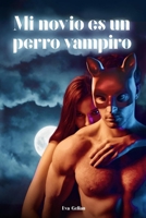 Mi Novio es un Perro Vampiro 1792633416 Book Cover