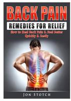 Back Pain Remedies for Relief: How to Heal Back Pain & Feel Better Quickly & Easily 0359397387 Book Cover