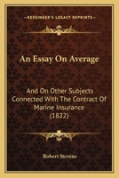 An Essay on Average and on Other Subjects Connected with the Contract of Marine Insurance 1166480321 Book Cover