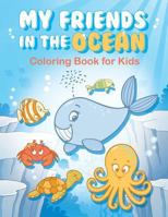 My Friends in the Ocean - Coloring Book for Kids: colouring books for kids 1530726956 Book Cover