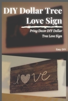 DIY Dollar Tree Love Sign: Pring Decor DIY Dollar Tree Love Sign B094HXNY3R Book Cover