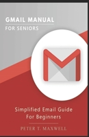 GMAIL MANUAL FOR SENIORS: Simplified Email Guide For Beginners 1653404760 Book Cover