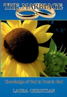 The Marriage: Knowledge of God to Trust in God 1639503633 Book Cover