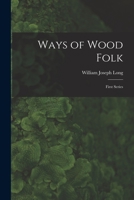 Ways of Wood Folk: First Series 1015771602 Book Cover
