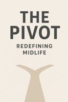 The Power of the Pivot: Redefining Midlife as Your Greatest Awakening: A Step by Step Guide to Purposeful Pivots B0G4J81DLN Book Cover