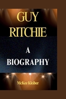 GUY RITCHIE: A Biography B0F6JZGKH5 Book Cover
