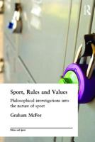 Sport, Rules and Values: Philosophical Investigations into the Nature of Sport (Ethics & Sport) 0415329647 Book Cover