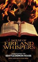 House of Fire and Whispers: Investigating the Seattle Demon House 1536989436 Book Cover