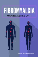 Fibromyalgia - Making Sense of It 1365700909 Book Cover