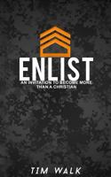 Enlist: An Invitation to Become More Than a Christian 1519518005 Book Cover