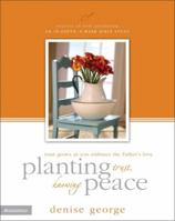 Planting Trust, Knowing Peace: Trust Grows as You Embrace the Father's Love (Secrets of Soul Gardening) 0310251192 Book Cover