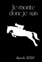 Je monte donc je suis: Agenda 2020 Hebdomadaire 1 Semaine par page Format A5 - Janvier � D�cembre 2020 - Semainier Calendrier Carnet de Notes - Cadeau Fille Gar�on Fan D'�quitation Poney et Chevaux 1656196875 Book Cover