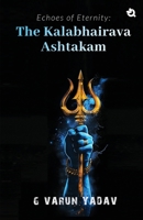 Echoes of Eternity: The Kalabhairava Ashtakam 9358988010 Book Cover