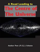 A Road Leading to The Centre of The Universe 1537367439 Book Cover