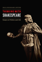 Thinking with Shakespeare: Essays on Politics and Life 0226496716 Book Cover