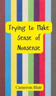 Trying to Make Sense of Nonsense 3690850533 Book Cover
