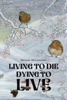 Living to Die - Dying to Live 1035889102 Book Cover