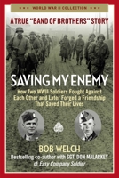 Saving My Enemy: How Two WWII Soldiers Fought Against Each Other and Later Forged a Friendship That Saved Their Lives 1684510333 Book Cover