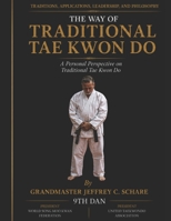 The Way of Traditional Tae Kwon Do: Traditions, Applications, Leadership, and Philosophy: A Personal Perspective on Traditional Tae Kwon Do B0H8TNBYFK Book Cover