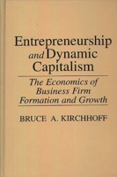 Entrepreneurship and Dynamic Capitalism: The Economics of Business Firm Formation and Growth (Praeger Studies in American Industry) 0275937577 Book Cover