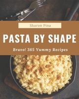 Bravo! 365 Yummy Pasta by Shape Recipes: A Yummy Pasta by Shape Cookbook You Will Love B08H4Q4NXJ Book Cover