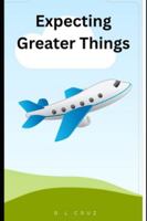 Expecting Greater Things B0G48H9X7Z Book Cover