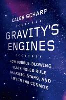 Gravity's Engines: How Bubble-Blowing Black Holes Rule Galaxies, Stars, and Life in the Cosmos 0374114129 Book Cover