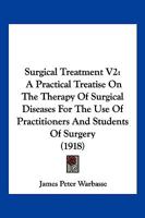 Surgical Treatment V2: A Practical Treatise On The Therapy Of Surgical Diseases For The Use Of Practitioners And Students Of Surgery 1168168287 Book Cover