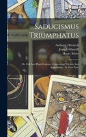 Saducismus Triumphatus: Or, Full And Plain Evidence Concerning Witches And Apparitions. : In Two Parts... 1140788213 Book Cover