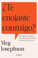 ¿Te enojaste conmigo?: Cómo dejar de entrarte en lo que piensan los demás y empezar a vivir para ti / Are You Mad at Me? (Spanish Edition) 6073945124 Book Cover