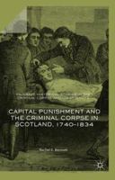 Capital Punishment and the Criminal Corpse in Scotland, 1740-1834 3319620177 Book Cover